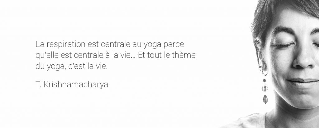 citation la respiration est centrale au yoga car elle est centrale à la vie.... et tout le thème du yoga c'est la vie-krishnamacharya