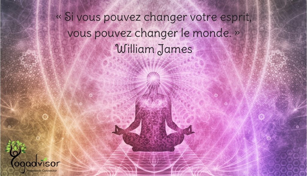 « Si vous pouvez changer votre esprit, vous pouvez changer le monde. »-William James-
